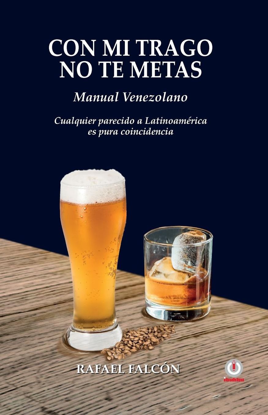 Con mi trago no te metas: Manual Venezolano. Cualquier parecido a Latinoameacute;rica es pura coincidencia