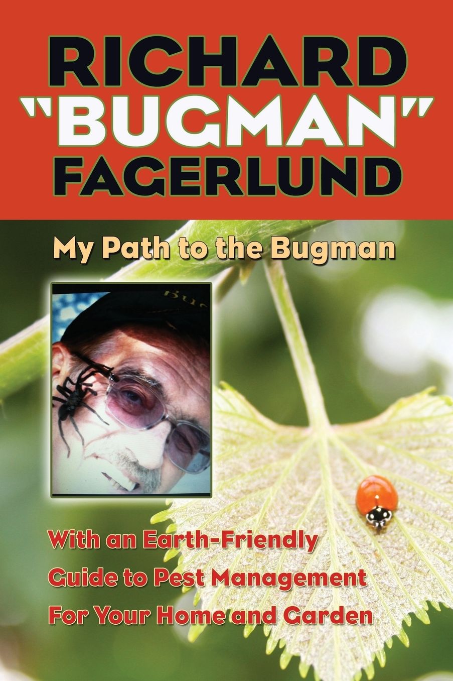 Richard "Bugman" Fagerlund: My Path to the Bugman, With an Earth-Friendly Guide to Pest Management for Home and Garden