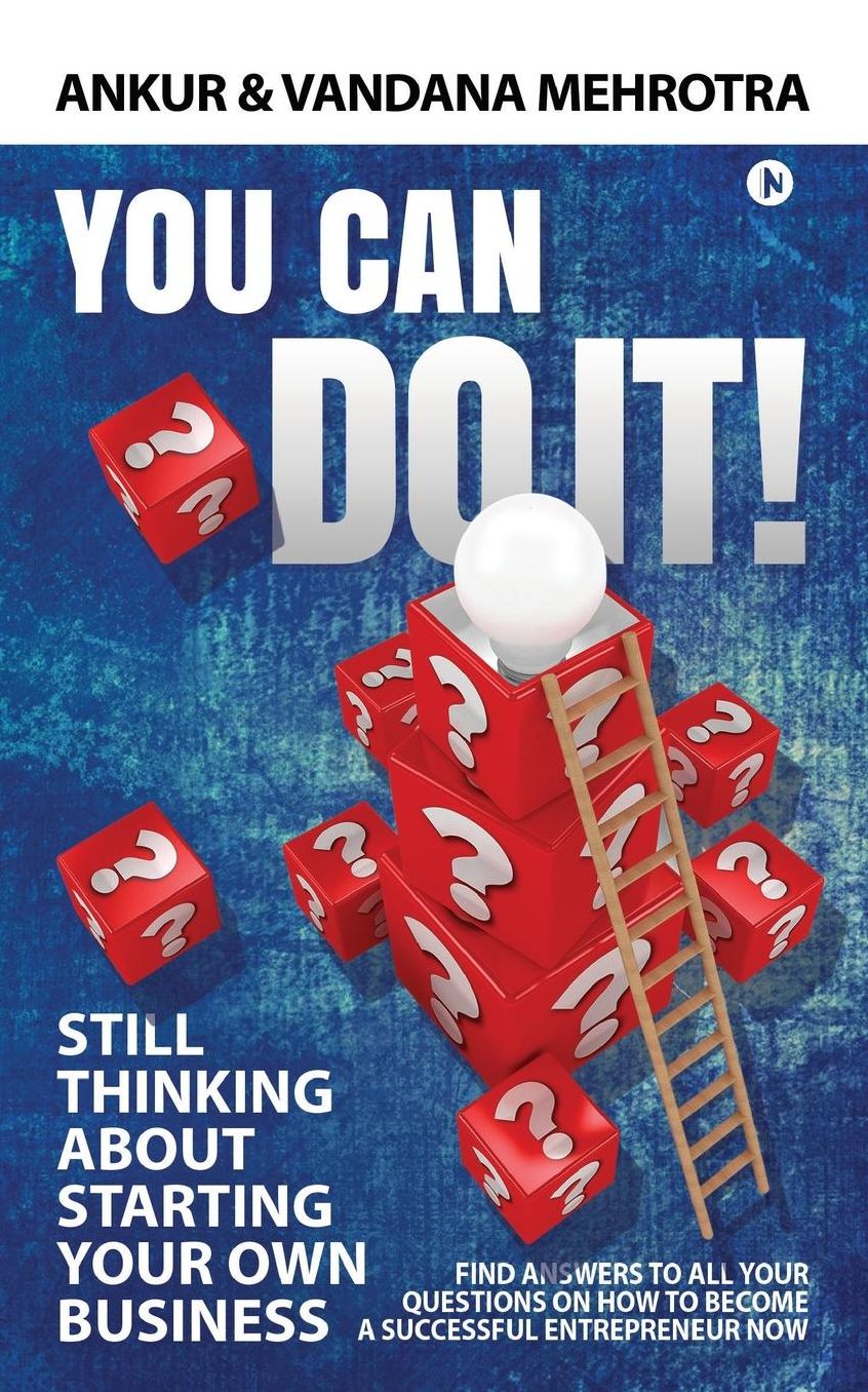 You Can Do It: Find Answers to All Your Questions on How to Become a Successful Entrepreneur Now