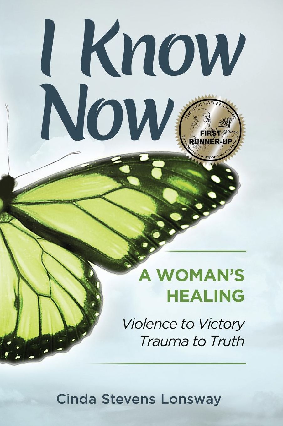 I Know Now: A Woman's Healing - Violence to Victory, Trauma to Truth