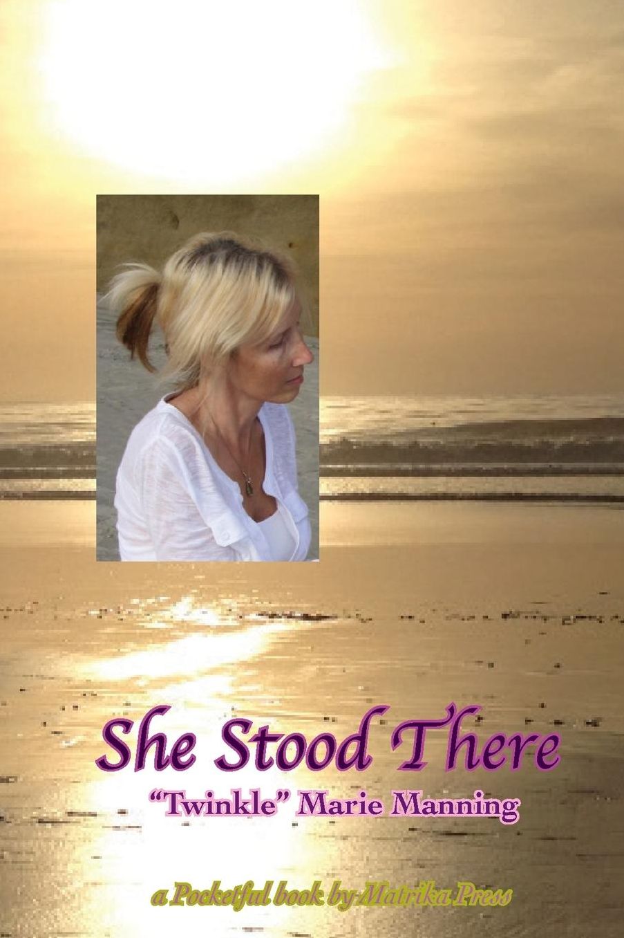 She Stood There: a Pocketful book by Matrika Press
