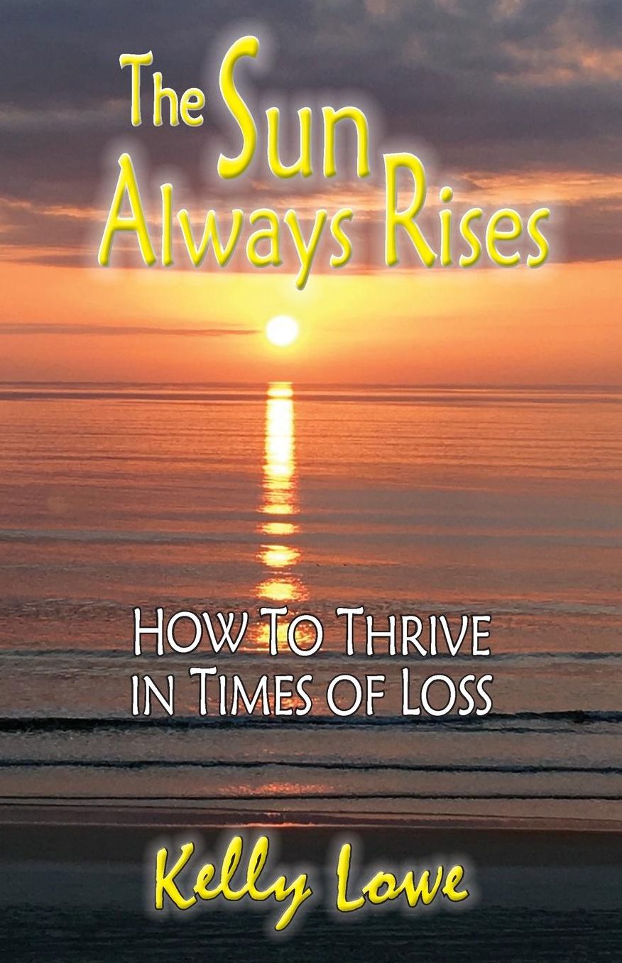 The Sun Always Rises: How to Thrive in Times of Loss