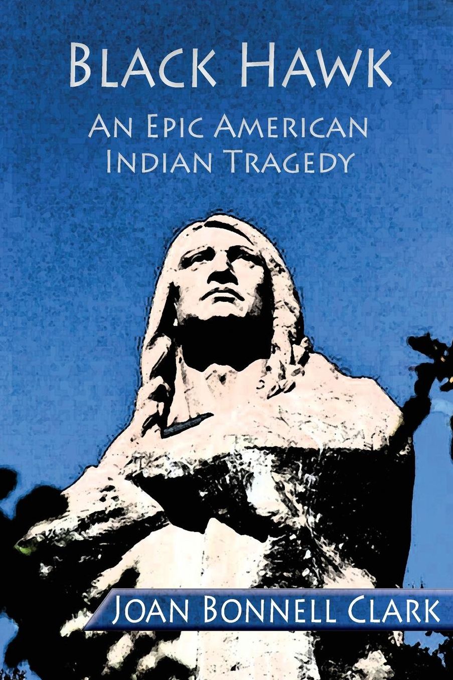 Black Hawk: An Epic American Indian Tragedy