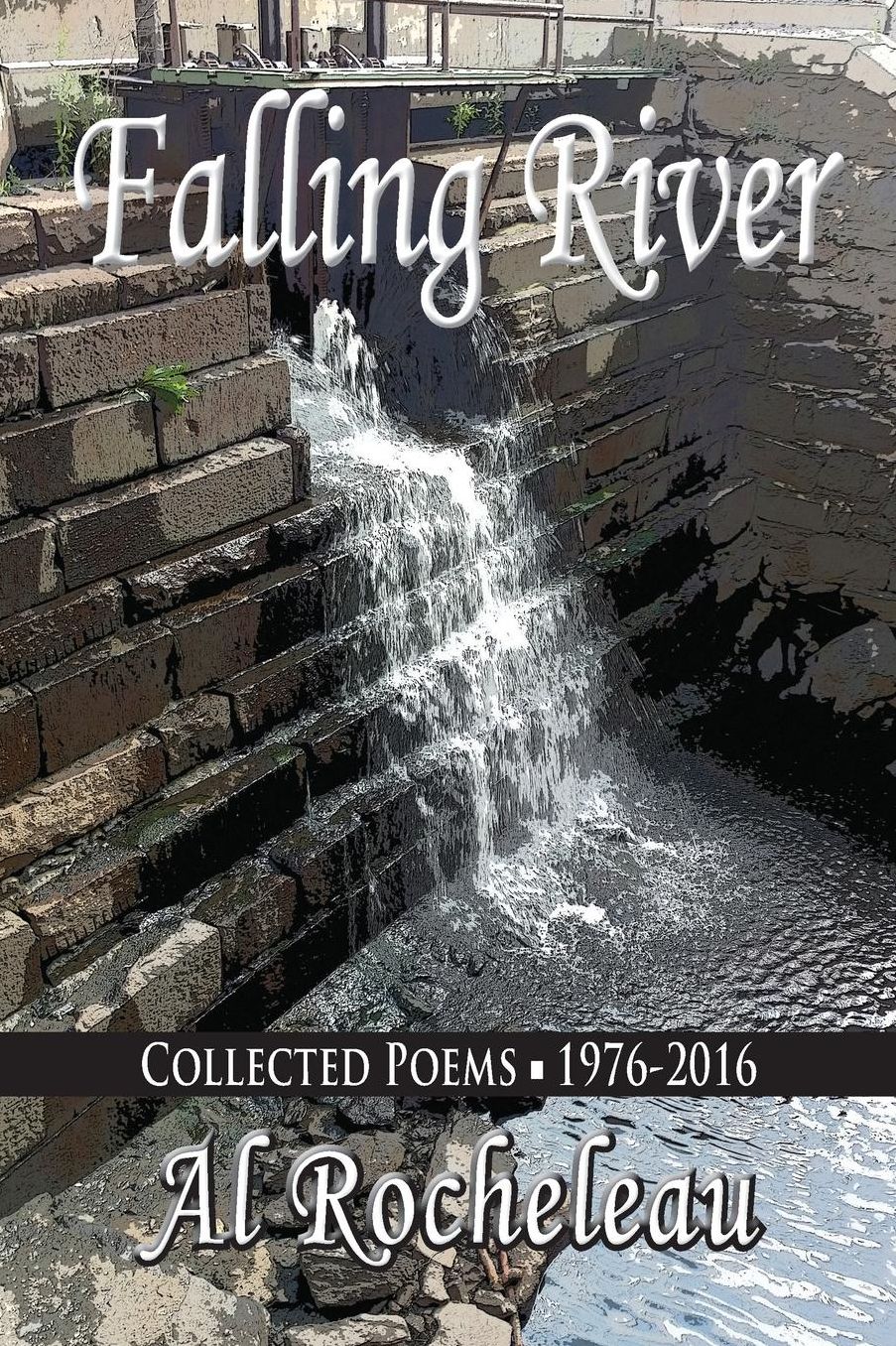 Falling River: Collected Poems: 1976-2016