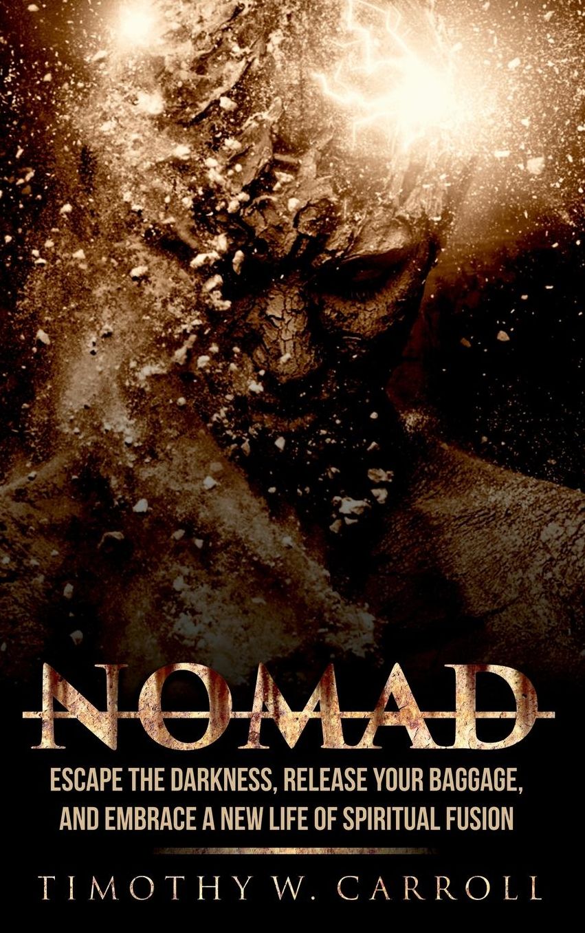 Nomad: Escape the Darkness, Release your Baggage, and Embrace a New Life of Spiritual Fusion