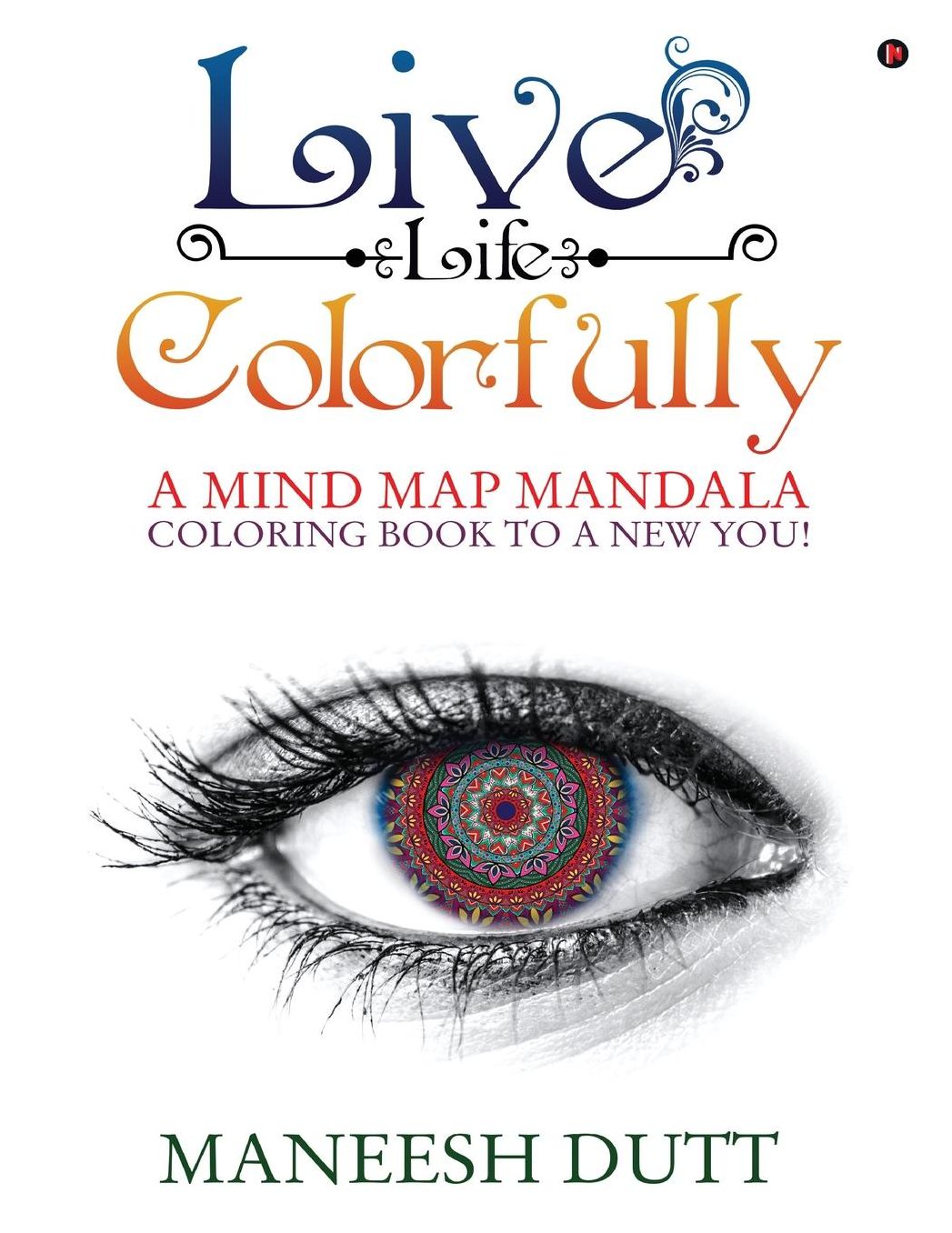 Live Life Colorfully: A Mind Map Mandala Coloring Book to a NEW YOU!