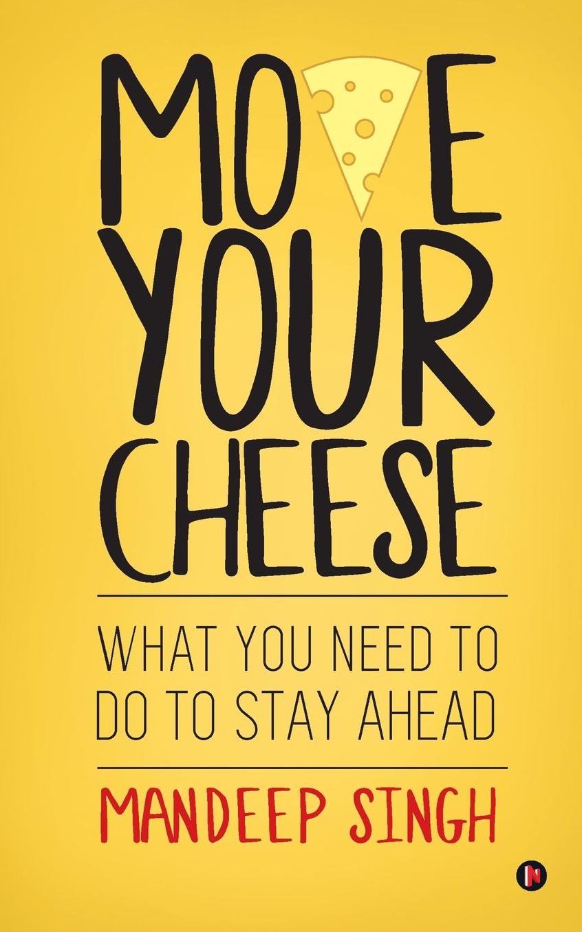 Move Your Cheese: What You Need to Do To Stay Ahead