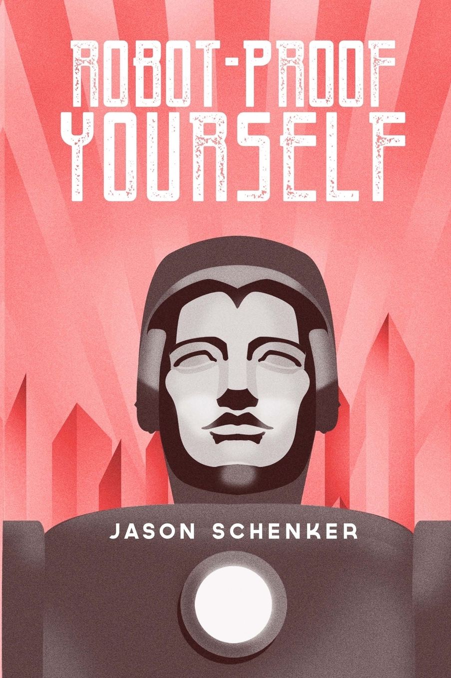Robot-Proof Yourself: How to Survive the Robocalypse and Benefit from Robots and Automation