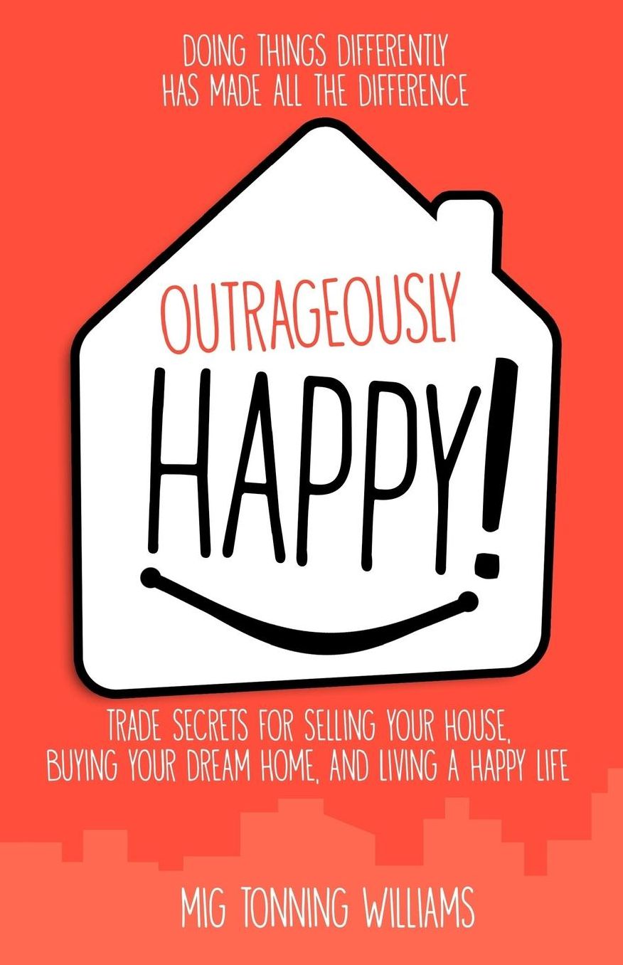 Outrageously Happy!: Trade Secrets for Selling Your House, Buying Your Dream Home, and Living a Happy Life