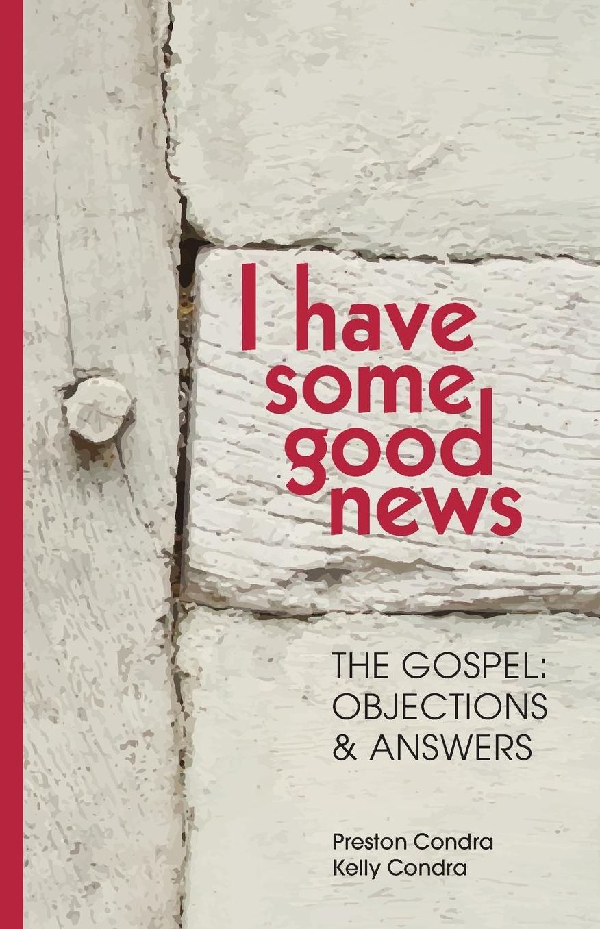 I Have Some Good News: The Gospel: Objections & Answers