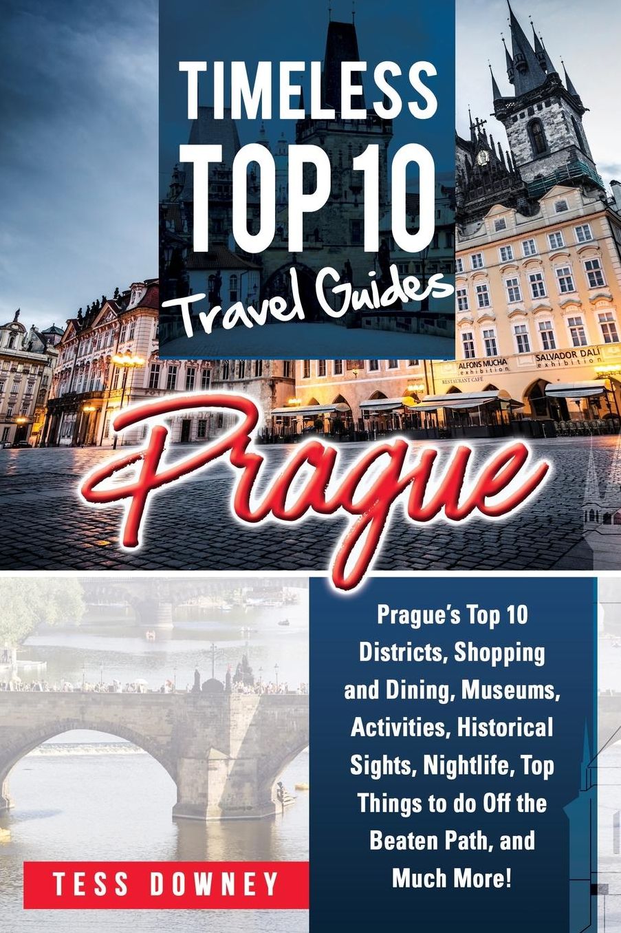 Prague: Prague's Top 10 Districts, Shopping and Dining, Museums, Activities, Historical Sights, Nightlife, Top Things to do Off the Beaten Path, and Much More! Timeless Top 10 Travel Guides