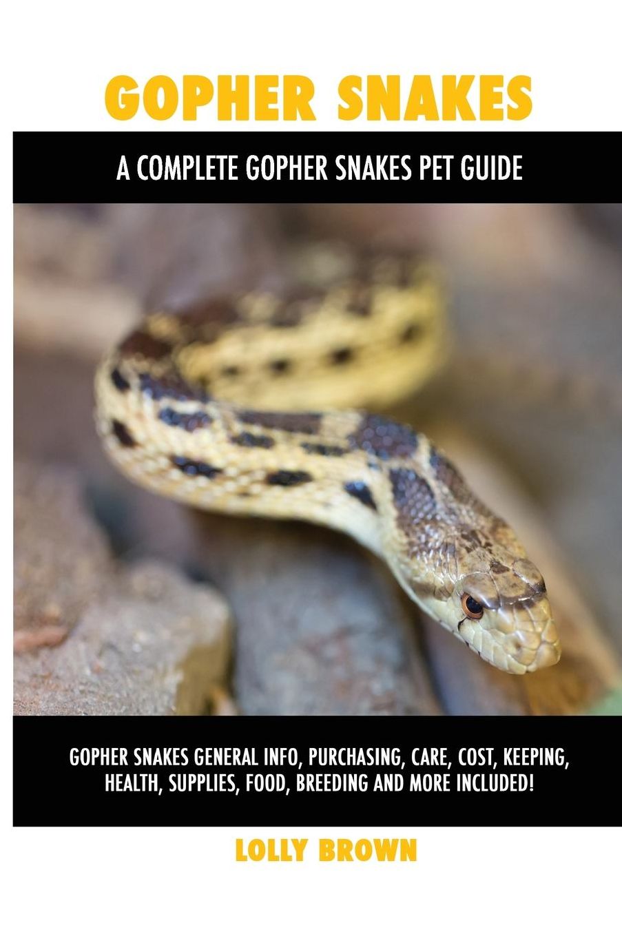 Gopher Snakes: Gopher Snakes General Info, Purchasing, Care, Cost, Keeping, Health, Supplies, Food, Breeding and More Included! A Complete Gopher Snakes Pet Guide