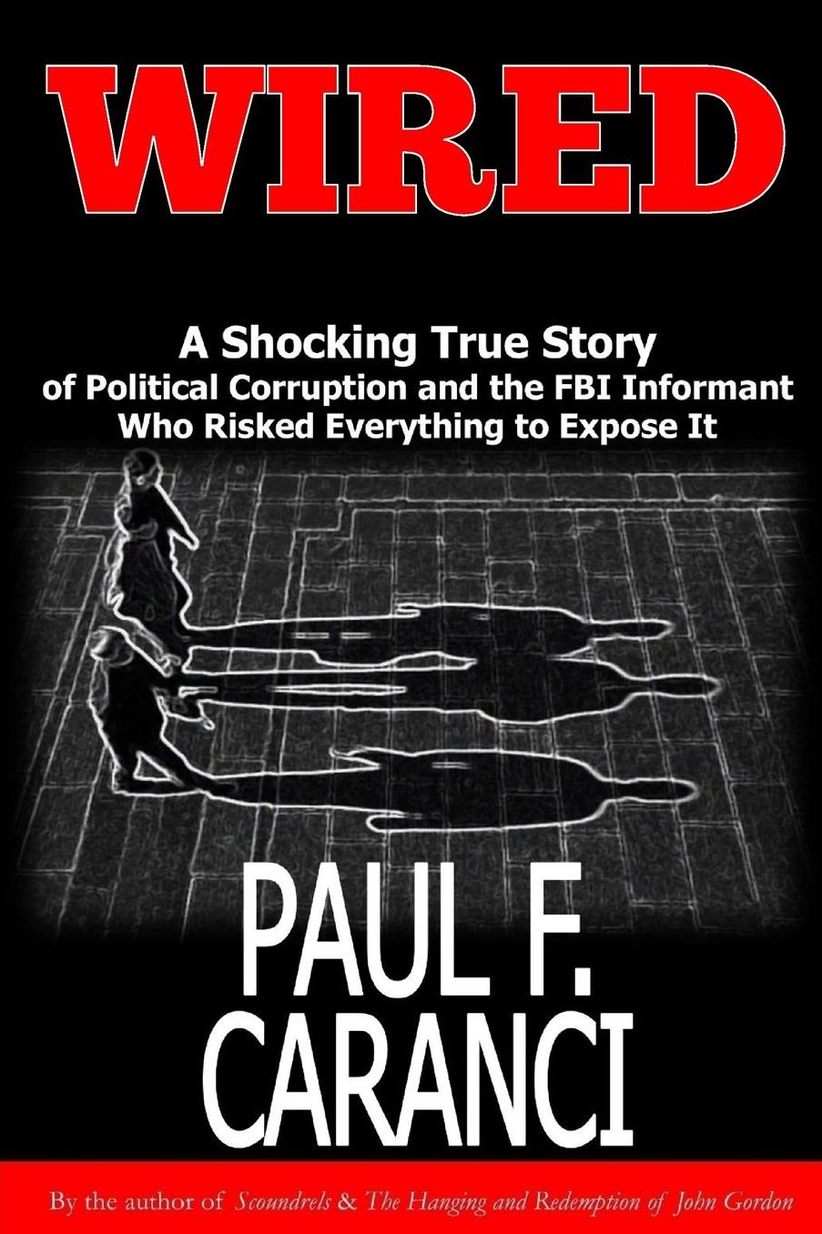 Wired: The Shocking True Story of Political Corruption and the FBI Informant Who Risked Everything to Expose It