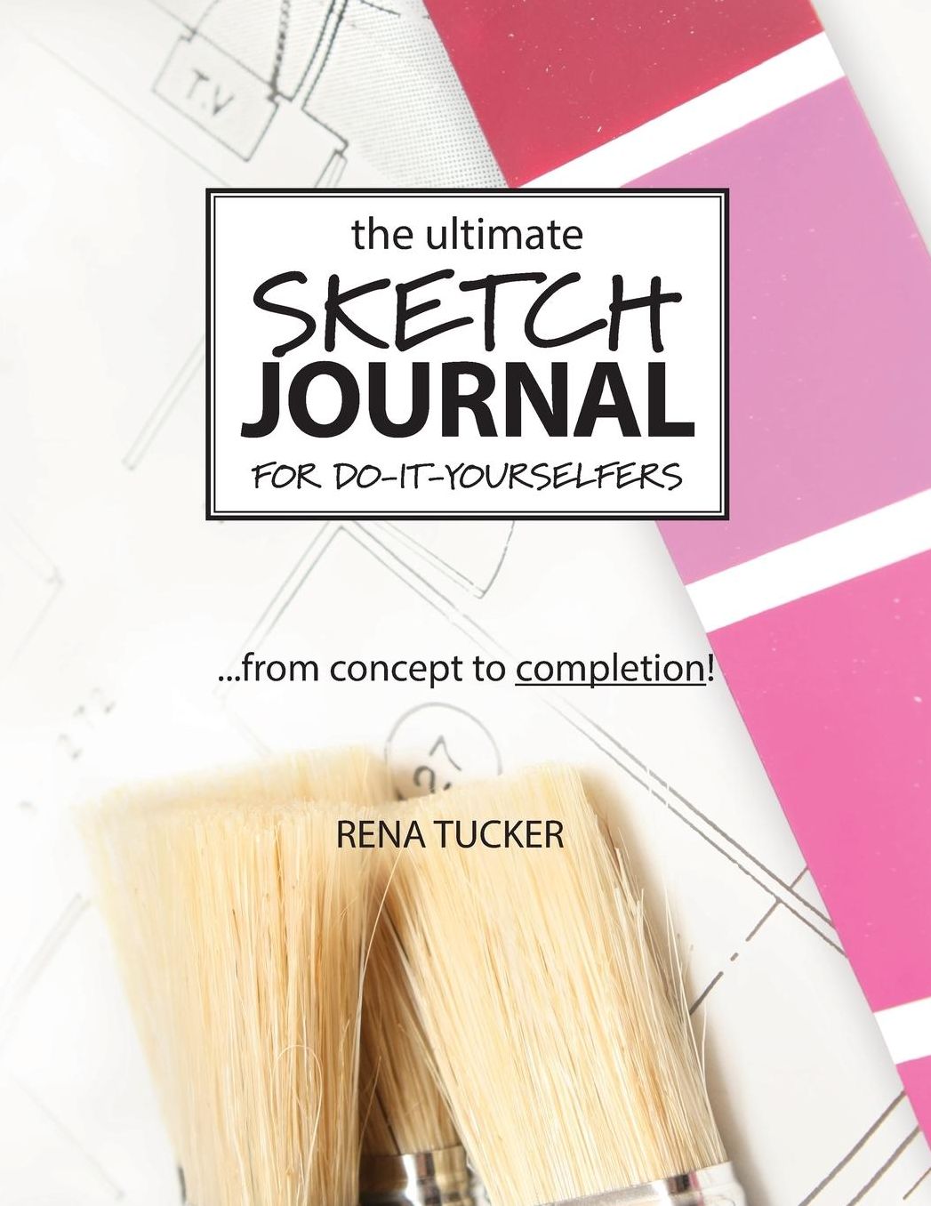 The Ultimate Sketch Journal for Do-It-Yourselfers