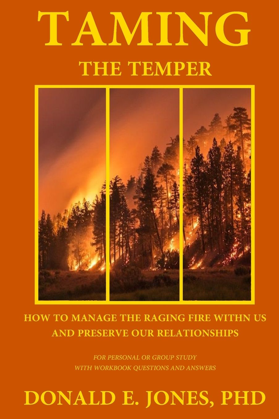 Taming The Temper How To Manage The Raging Fire Within Us And Preserve Our Relationships For Personal Or Group Study With Workbook Questions And Answers