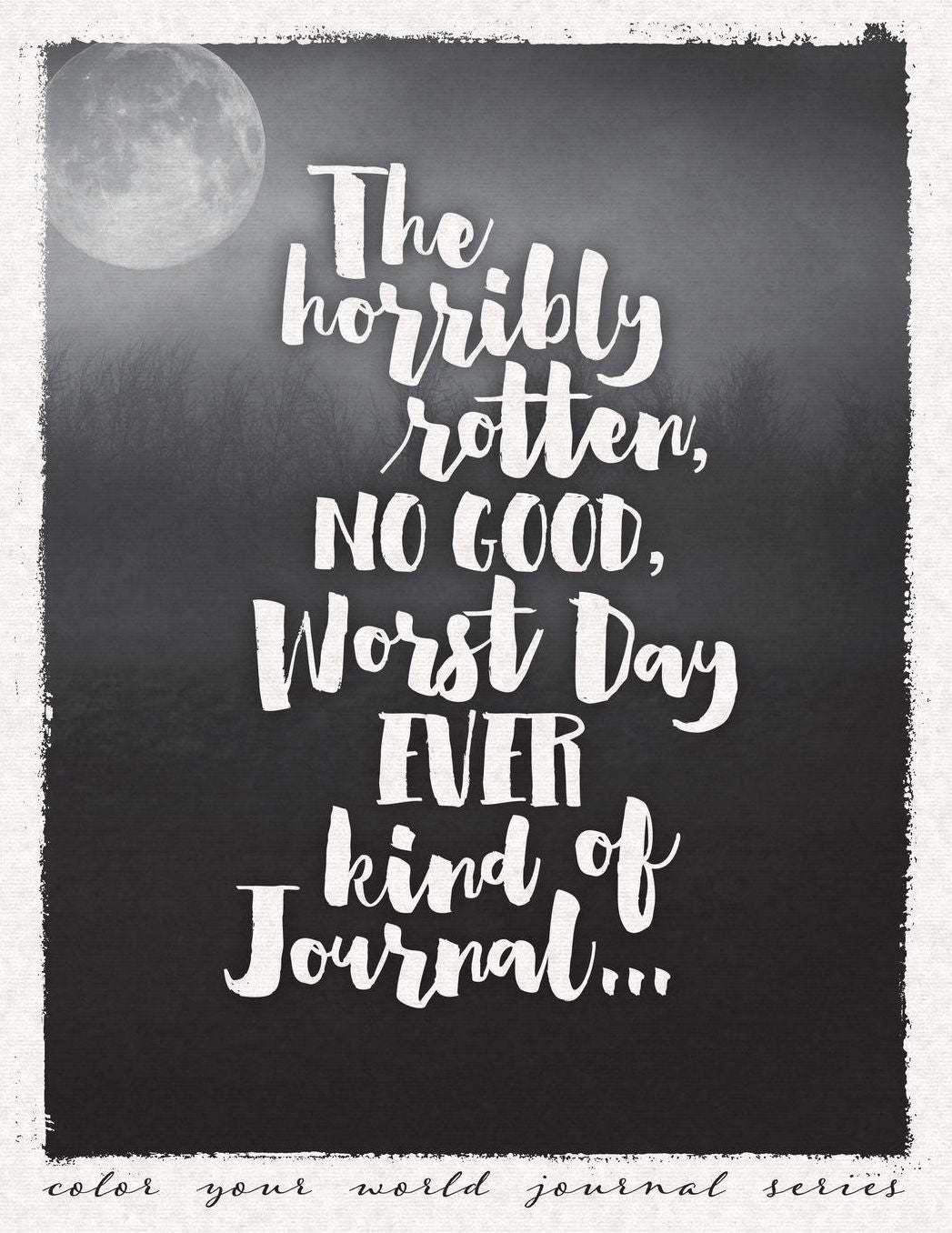 The Horribly Rotten, NO GOOD, Worst Day EVER Kind of Journal