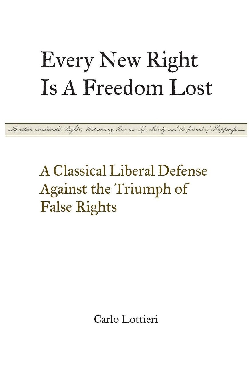 Every New Right Is A Freedom Lost: A Classical Liberal Defense Against the Triumph of False Rights