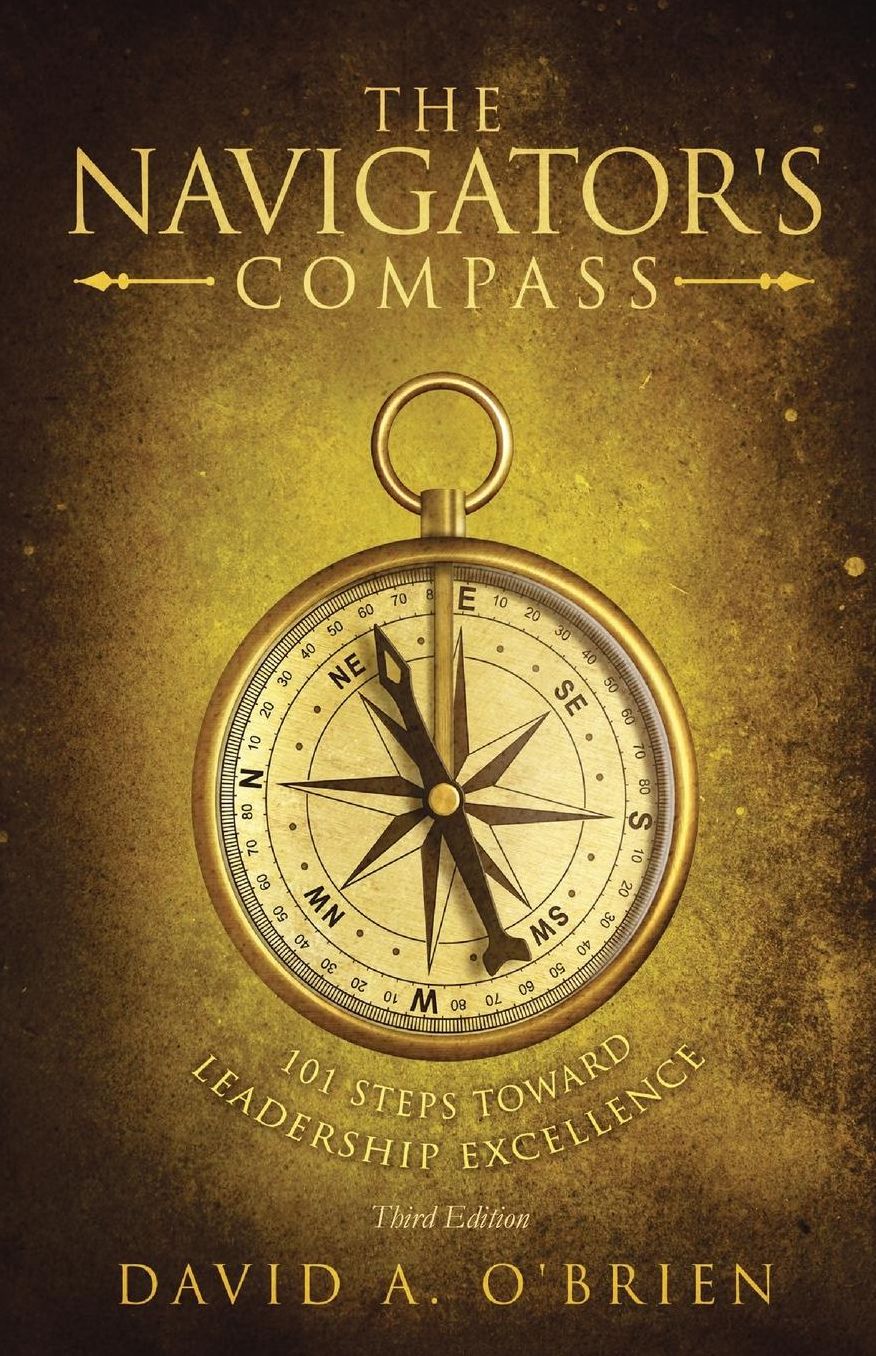 The Navigator's Compass: 101 Steps Toward Leadership Excellence