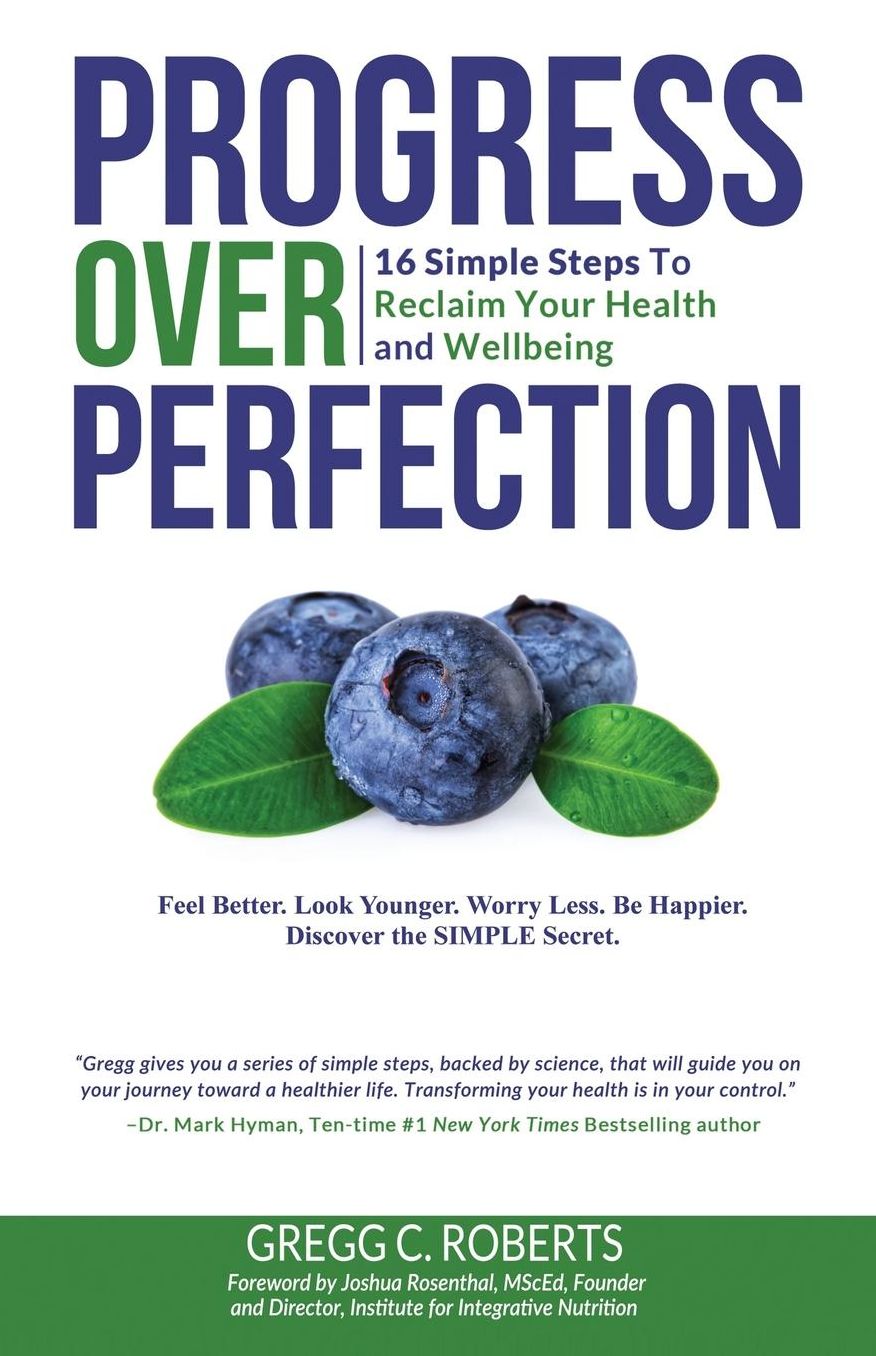Progress Over Perfection: 16 Simple Steps to Reclaim Your Health and Wellbeing