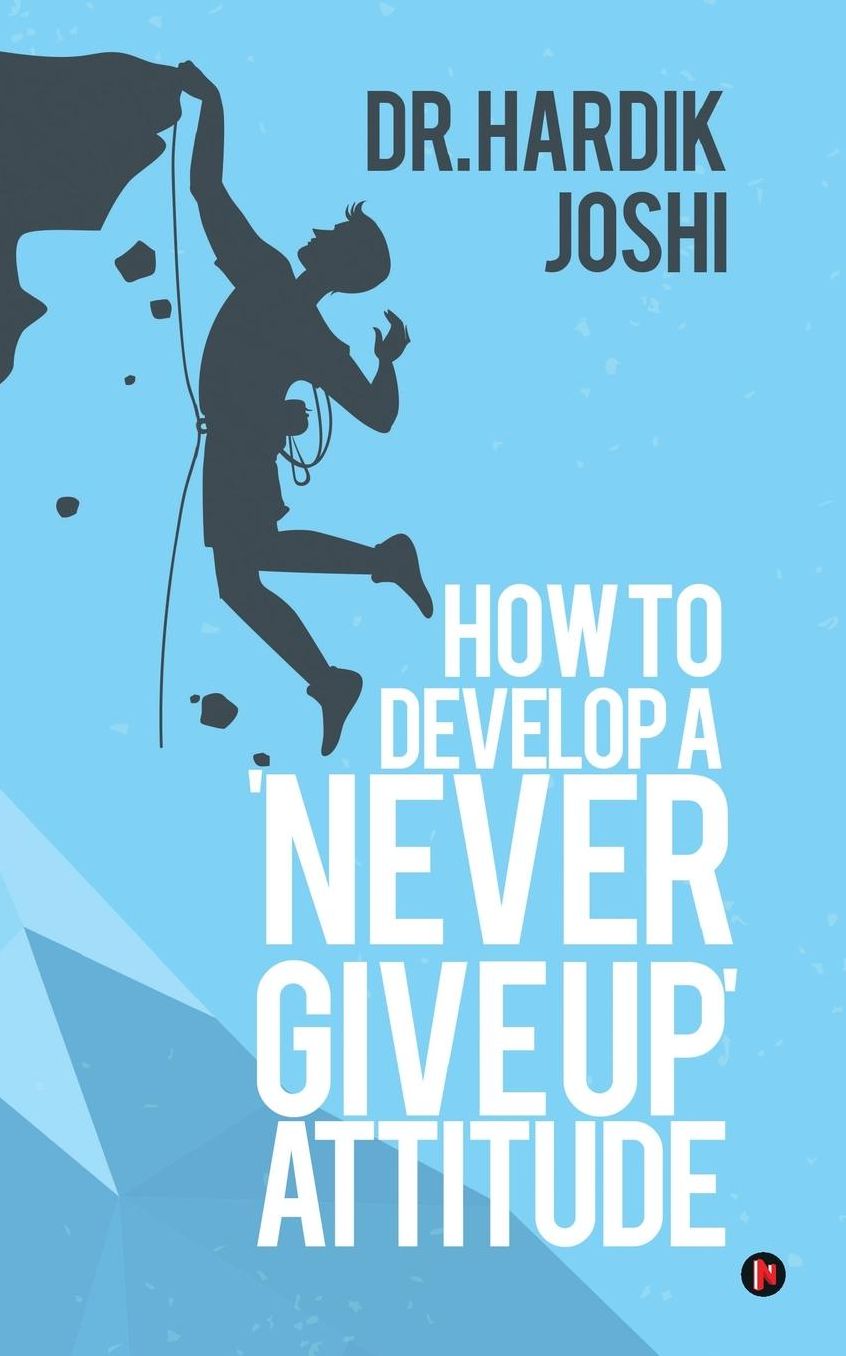 How to Develop a 'Never Give up' Attitude