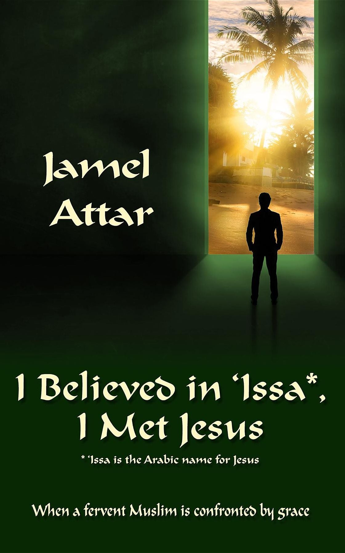 I Believed in 'Issa, I Met Jesus: When a fervent Muslim is confronted by grace
