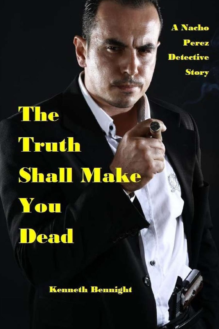 The Truth Shall Make You Dead: A Nacho Perez Detective Story
