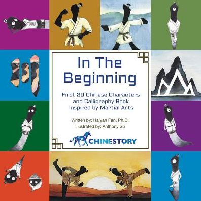 In The Beginning: First 20 Chinese Characters and Calligraphy Book Inspired by Martial Arts