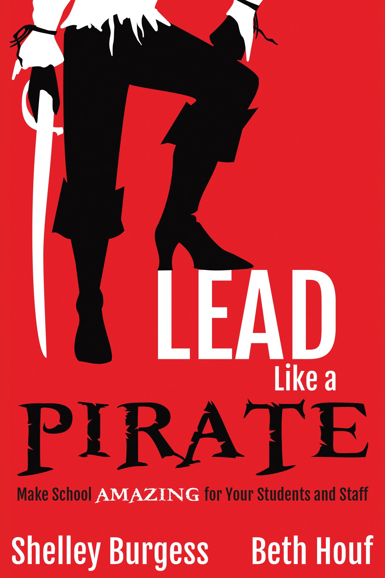 Lead Like a PIRATE: Make School Amazing for Your Students and Staff