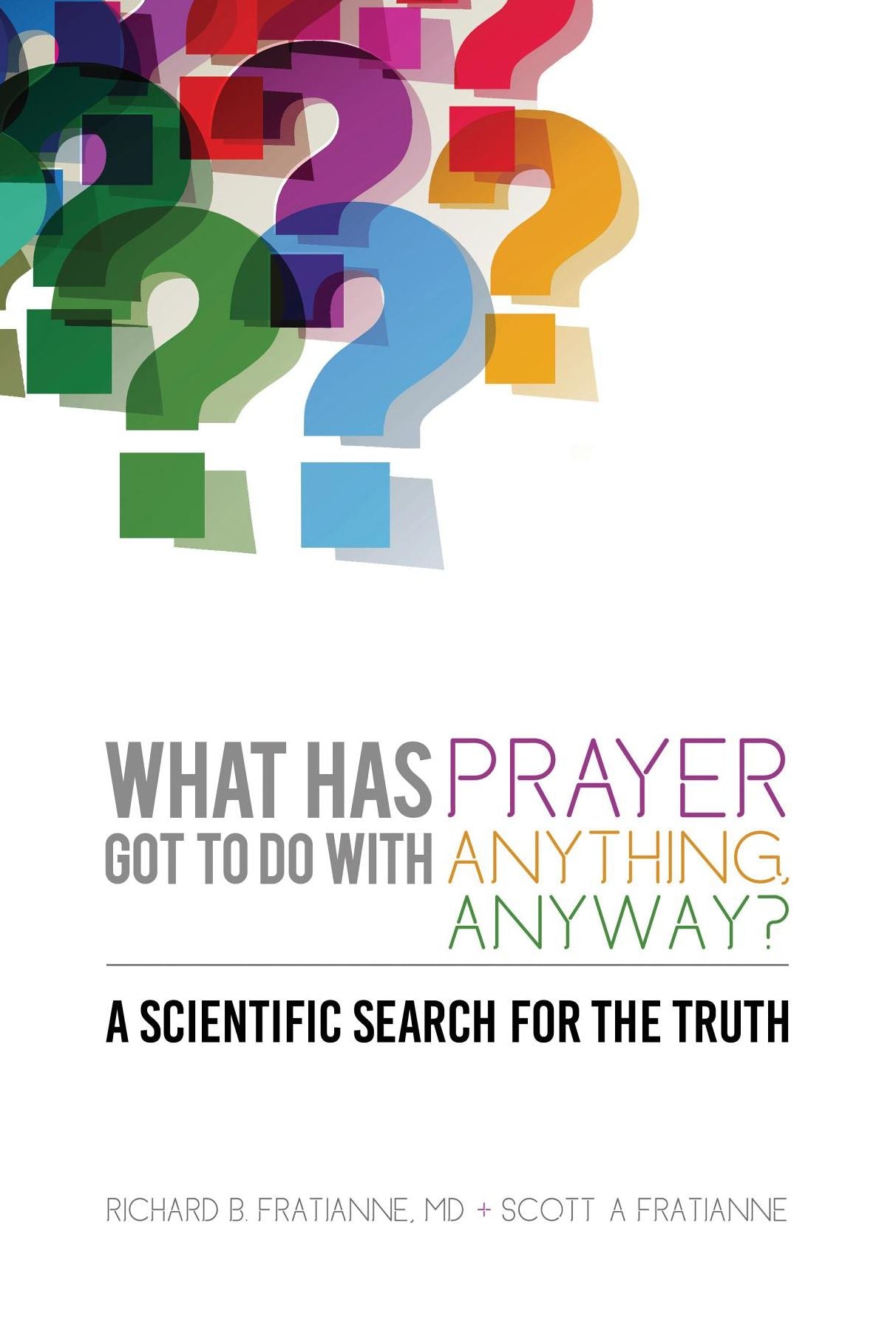 What Has Prayer Got To Do With Anything, Anyway?: A Scientific Search For The Truth