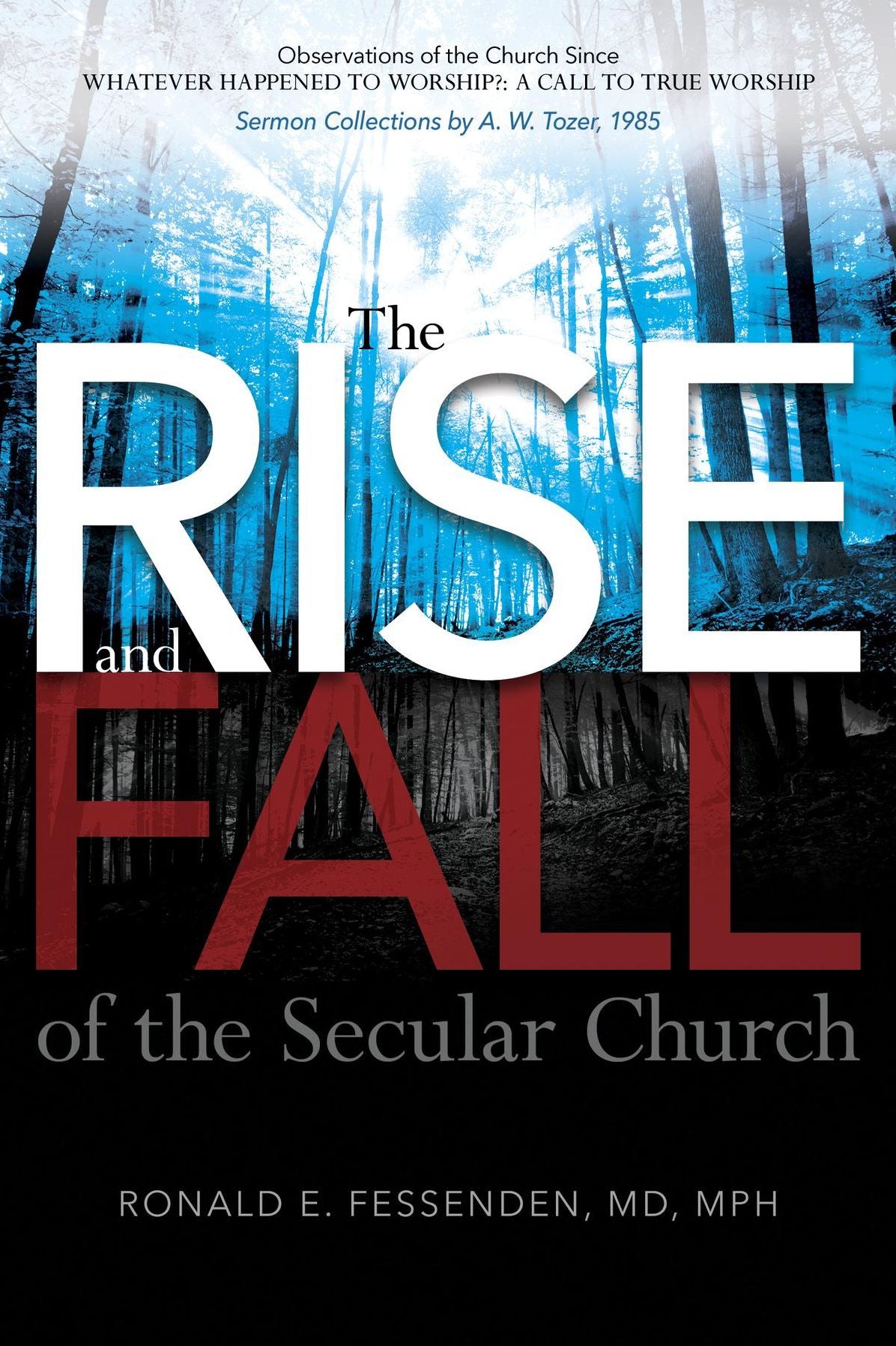 The Rise (and Fall) of the Secular Church: Observations of the Church Since Whatever Happened to Worship?: A Call toTrue Worship Sermon Collections by A. W. Tozer, 1985