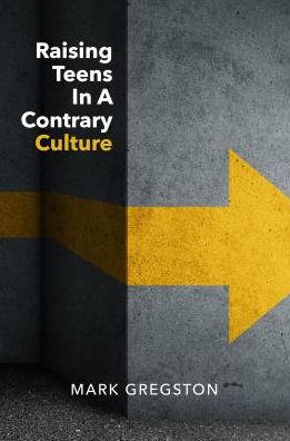 Raising Teens in a Contrary Culture