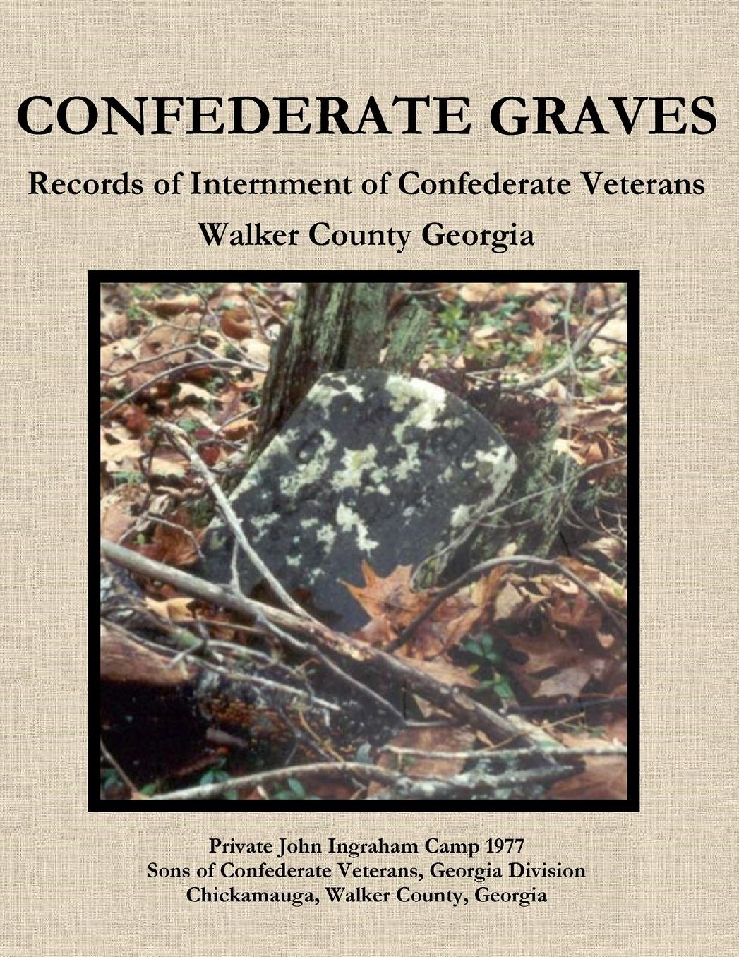 CONFEDERATE GRAVES: Records of Internment of Confederate Veterans Walker County Georgia