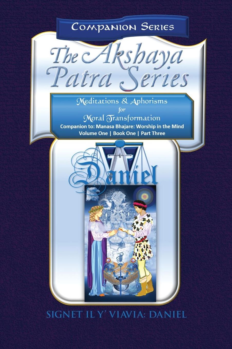 Companion to the Akshaya Patra Series Manasa Bhajare Worship in the Mind Part 3: Meditations & Aphorisms for Moral Transformation (Companion Series) - Collector's Edtion Softbound Color