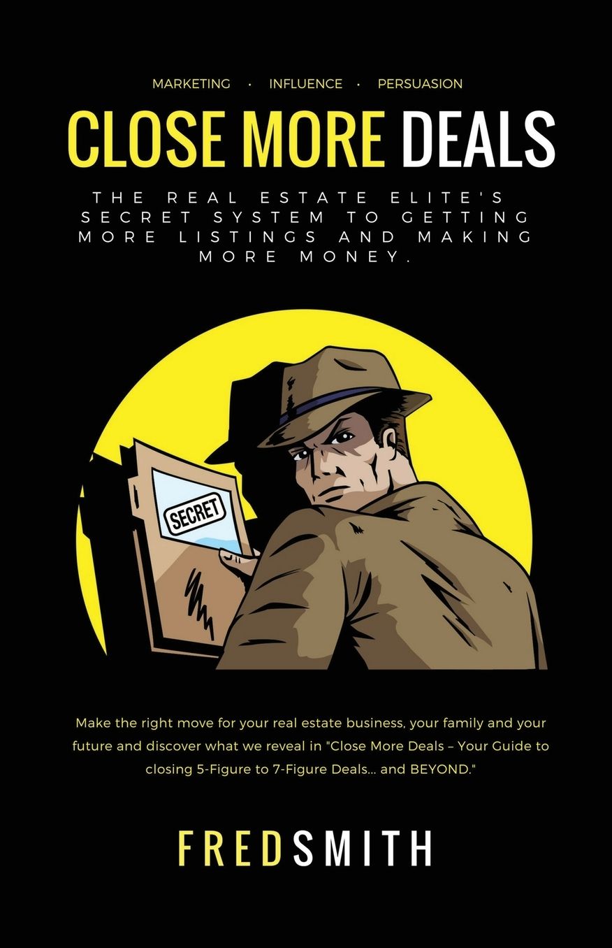 Close More Deals: The Real Estate Elite's Secret System to Getting More Listings and Making More Money