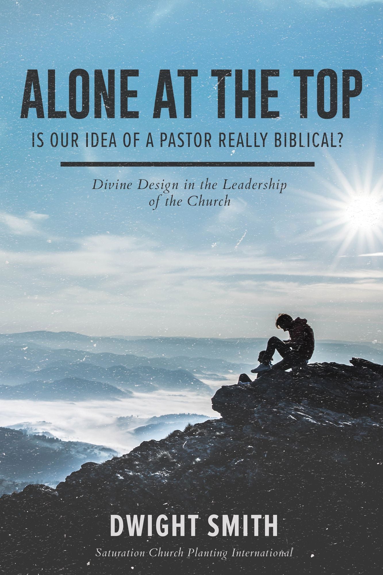Alone At the Top: Is Our Idea of a Pastor Really Biblical?