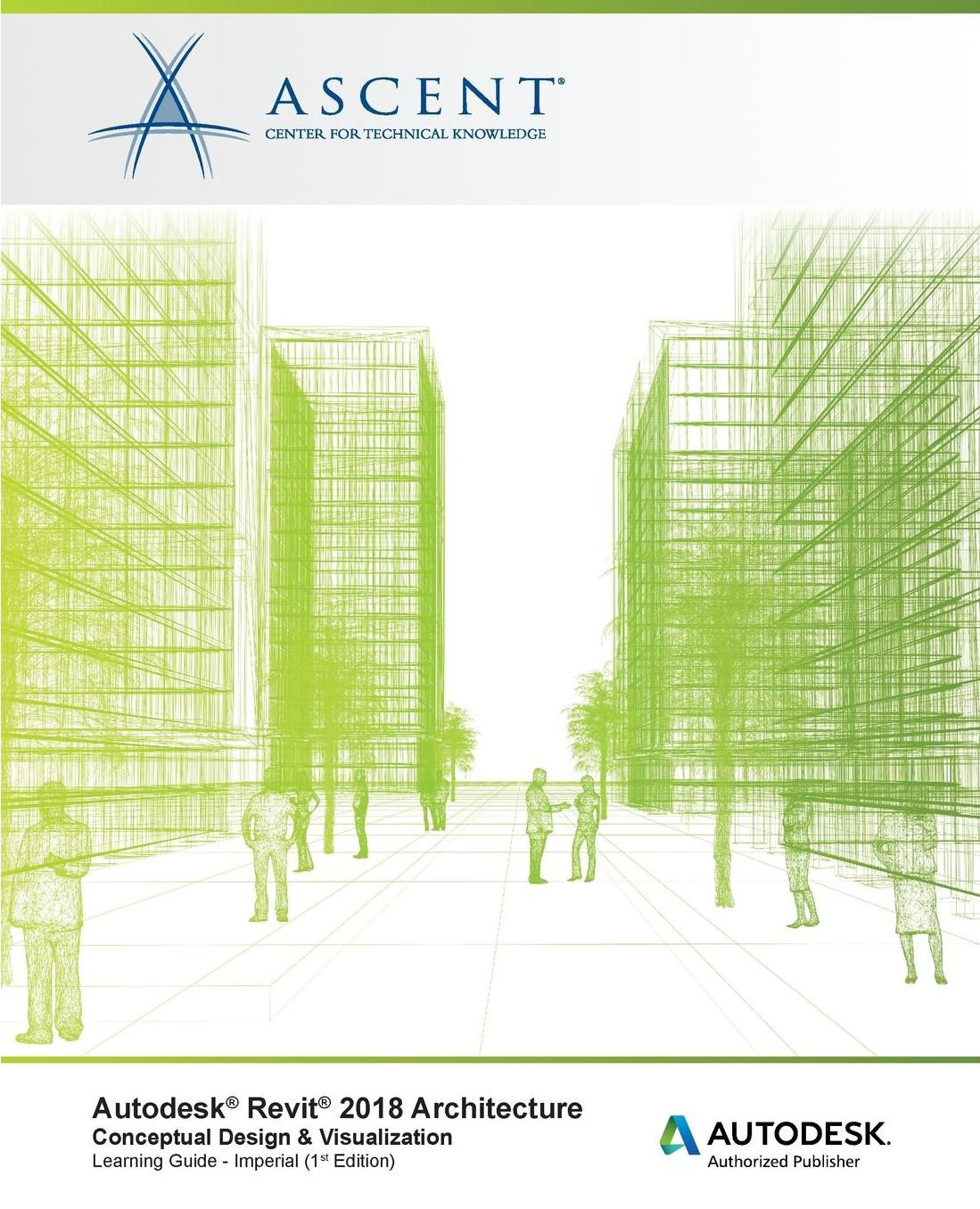 Autodesk Revit 2018 Architecture Conceptual Design and Visualization Imperial: Autodesk Authorized Publisher