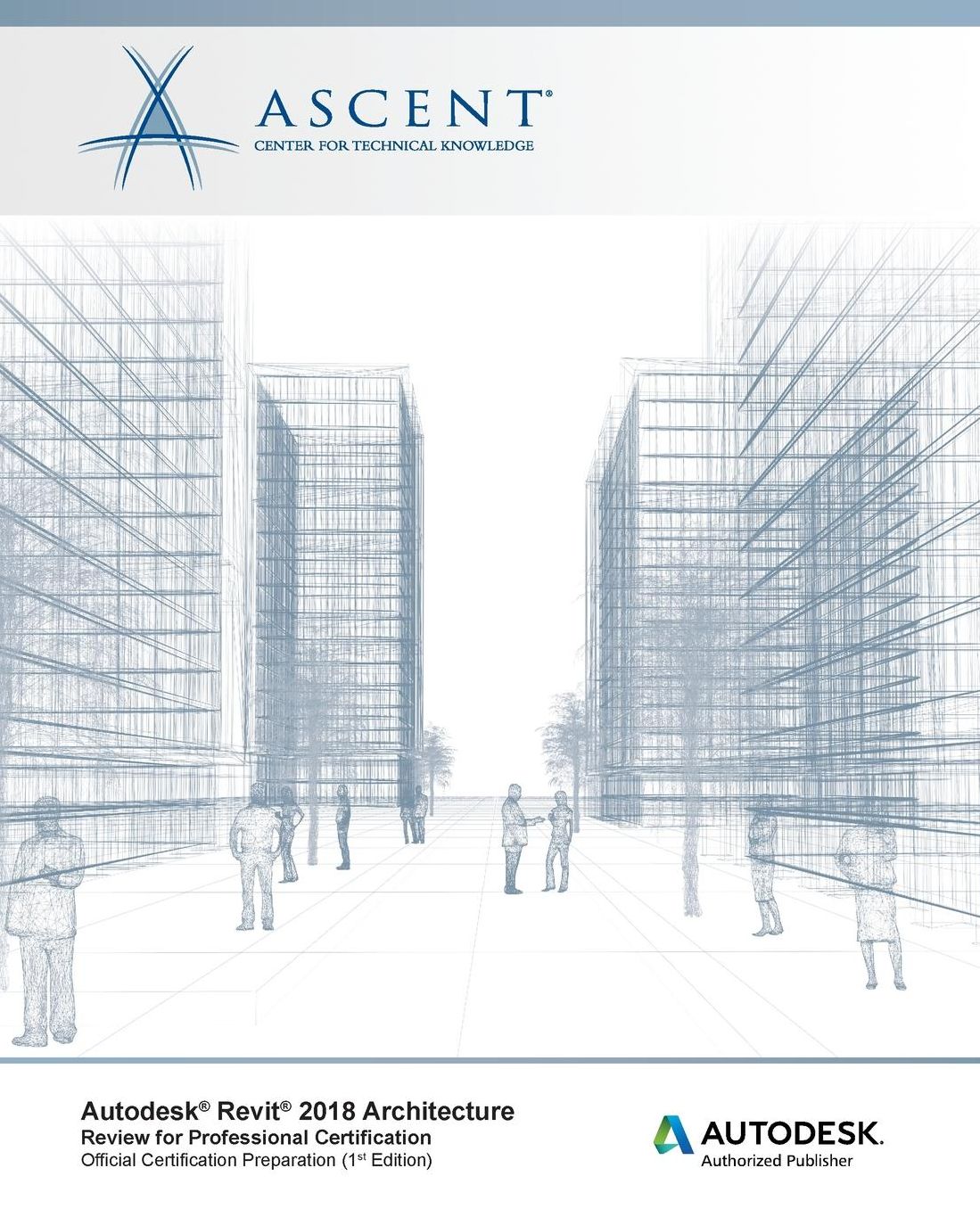 Autodesk Revit 2018 Architecture Review for Professional Certification: Autodesk Authorized Publisher