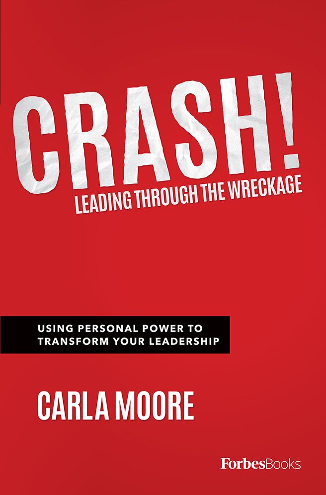 Crash!: Leading Through The Wreckage: Using Personal Power To Transform Your Leadership