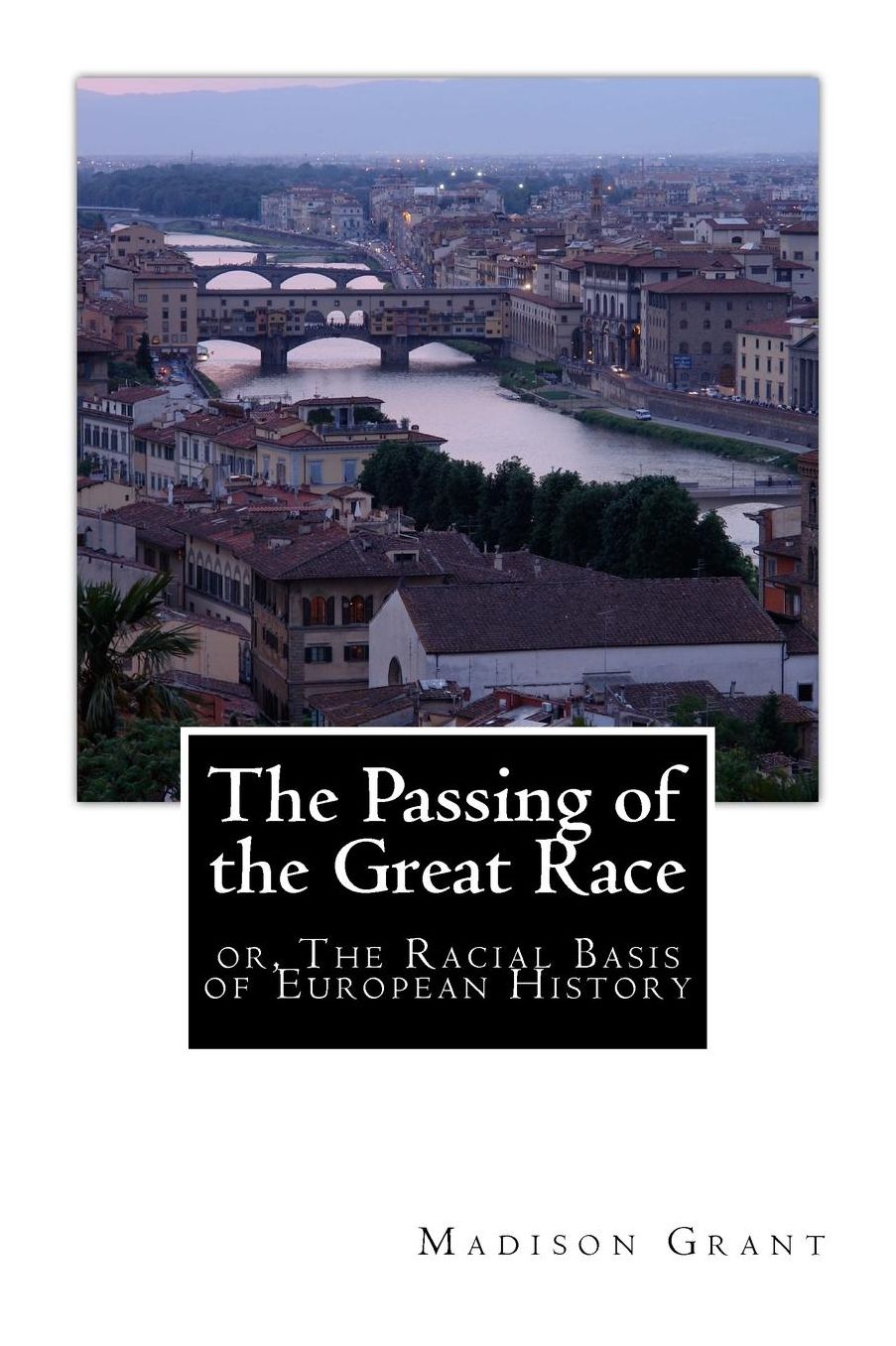The Passing of the Great Race: or, The Racial Basis of European History