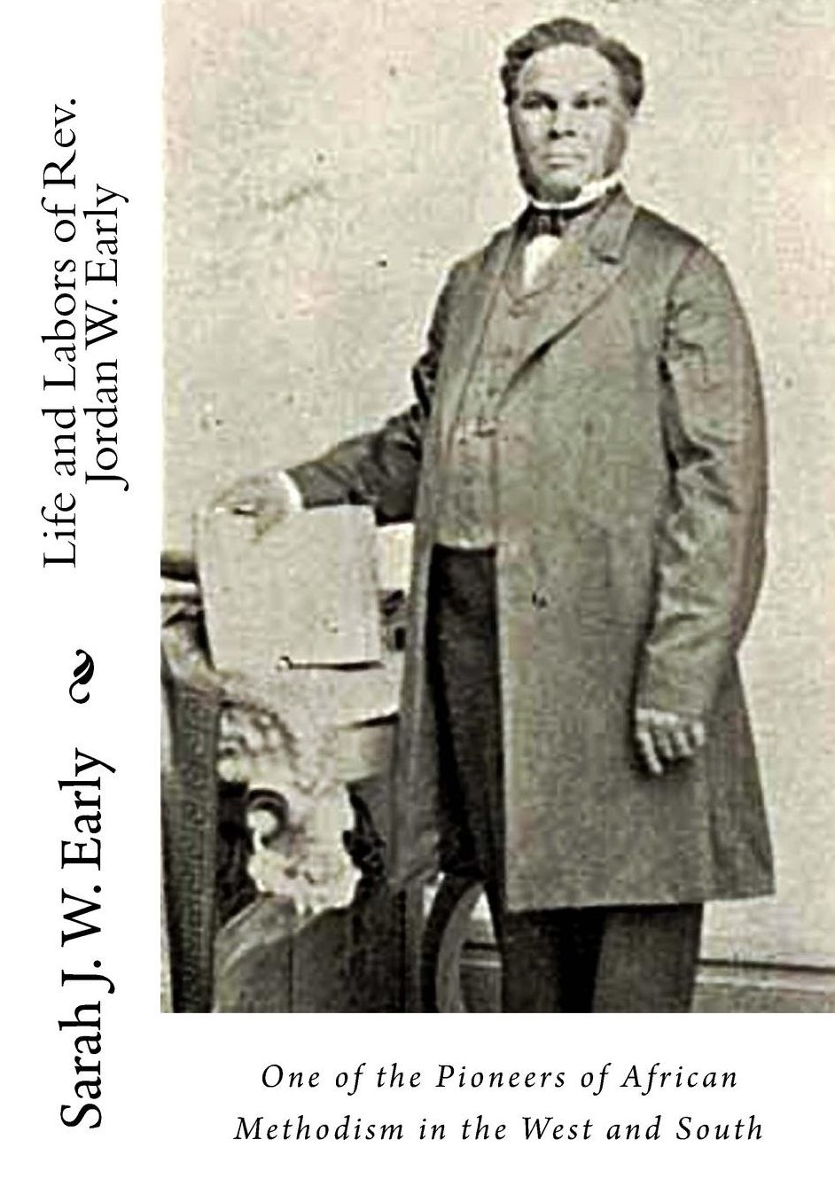 Life and Labors of Rev. Jordan W. Early: One of the Pioneers of African Methodism in the West and South