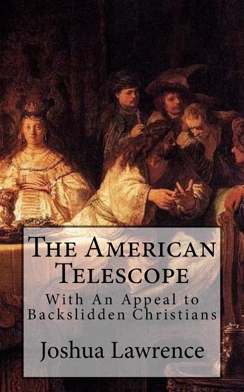 The American Telescope: With An Appeal to Backslidden Christians