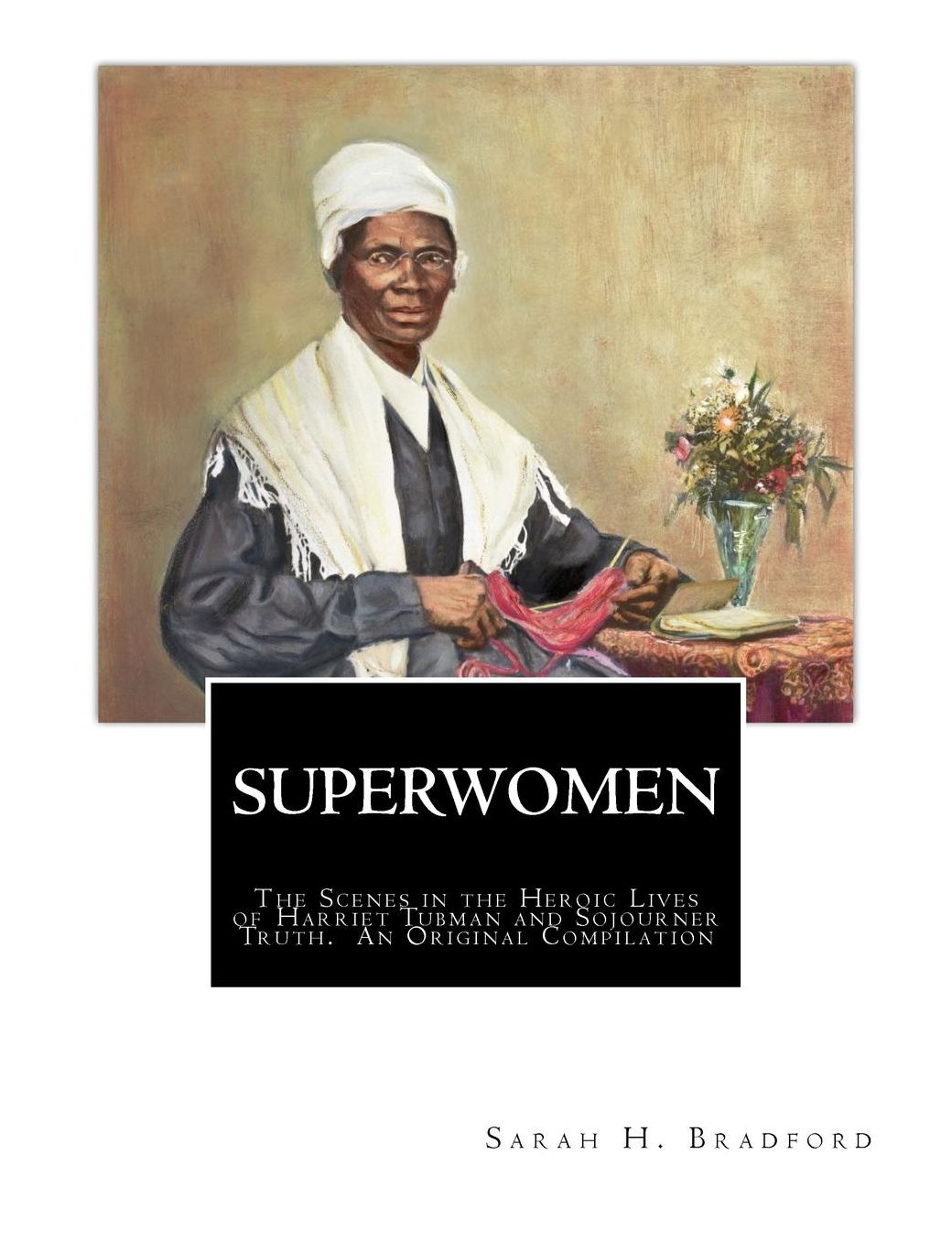 SUPERWOMEN: The Scenes in the Heroic Lives of Harriet Tubman and Sojourner Truth