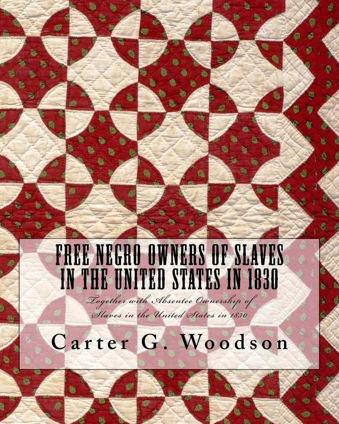 Free Negro Owners of Slaves in the United States in 1830: Together with Absentee Ownership of Slaves in the United States in 1830