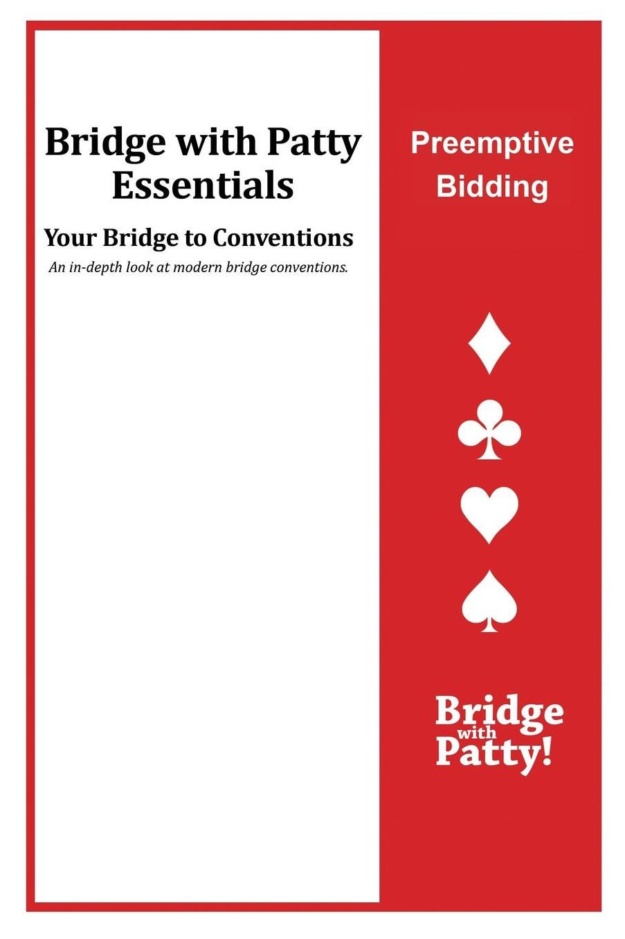 Preemptive Bidding: Bridge with Patty Essentials: Preemptive Bidding