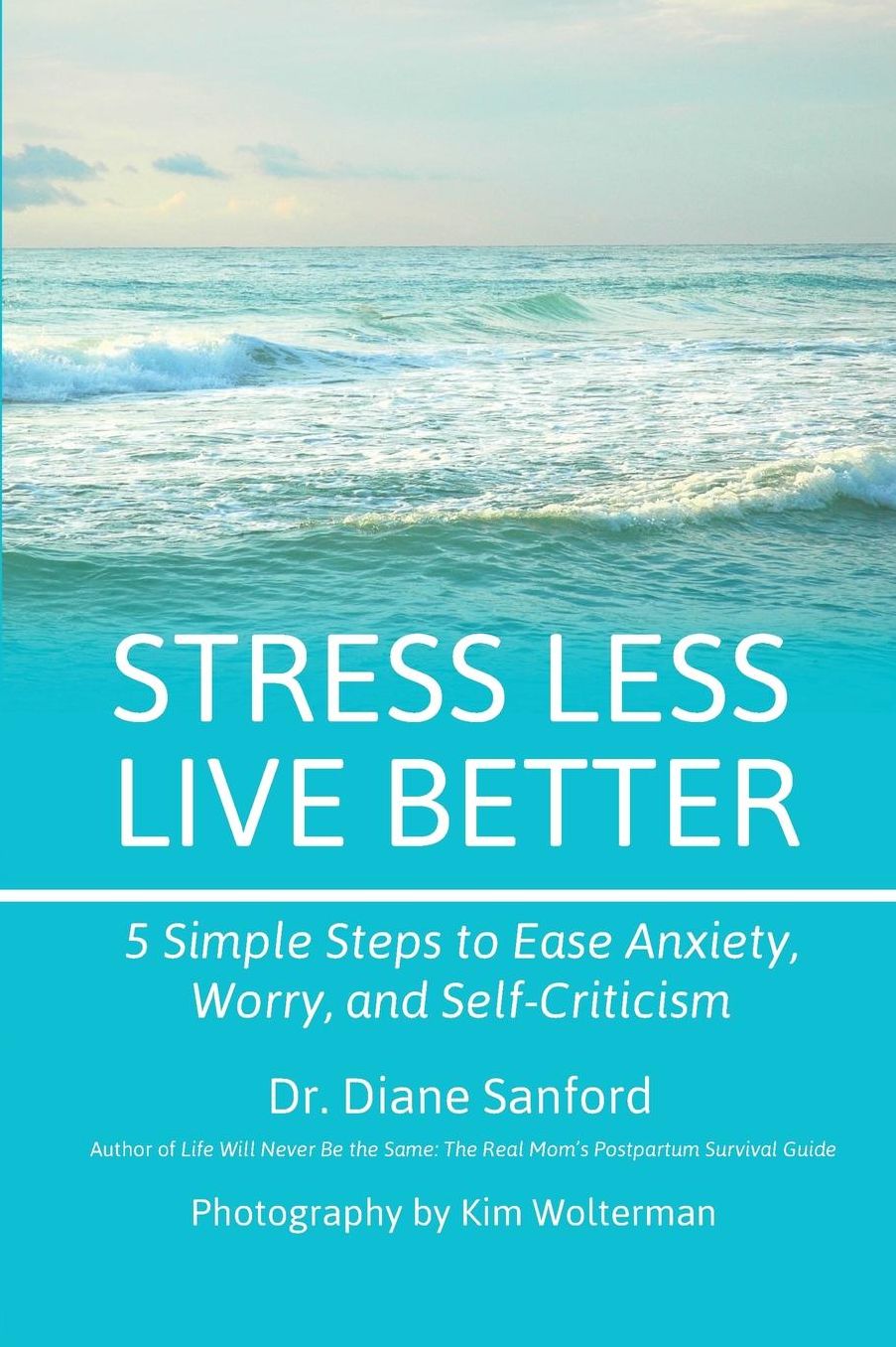 Stress Less, Live Better: 5 Simple Steps to Ease Anxiety, Worry, and Self-Criticism