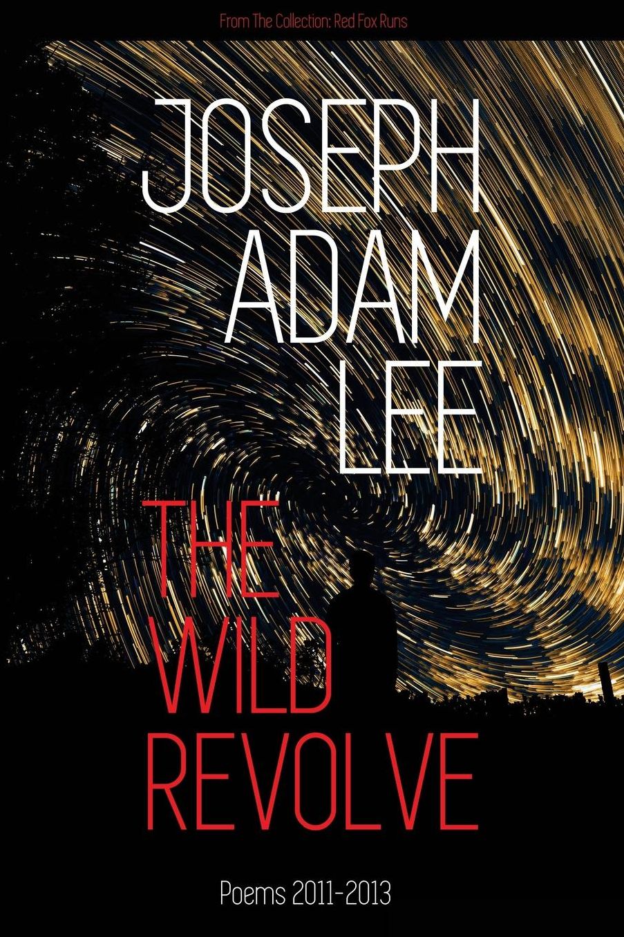 The Wild Revolve: Poems: 2011-2013