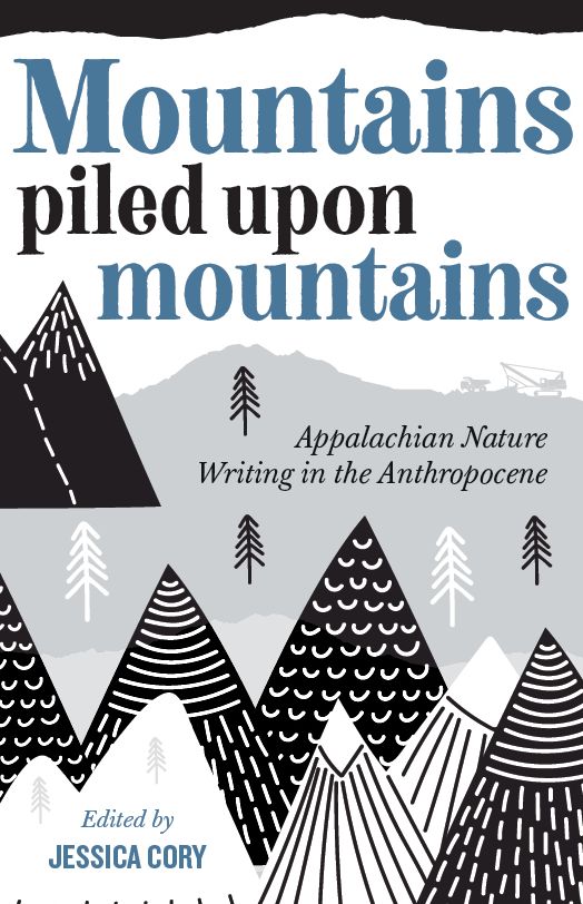 Mountains Piled upon Mountains: Appalachian Nature Writing in the Anthropocene