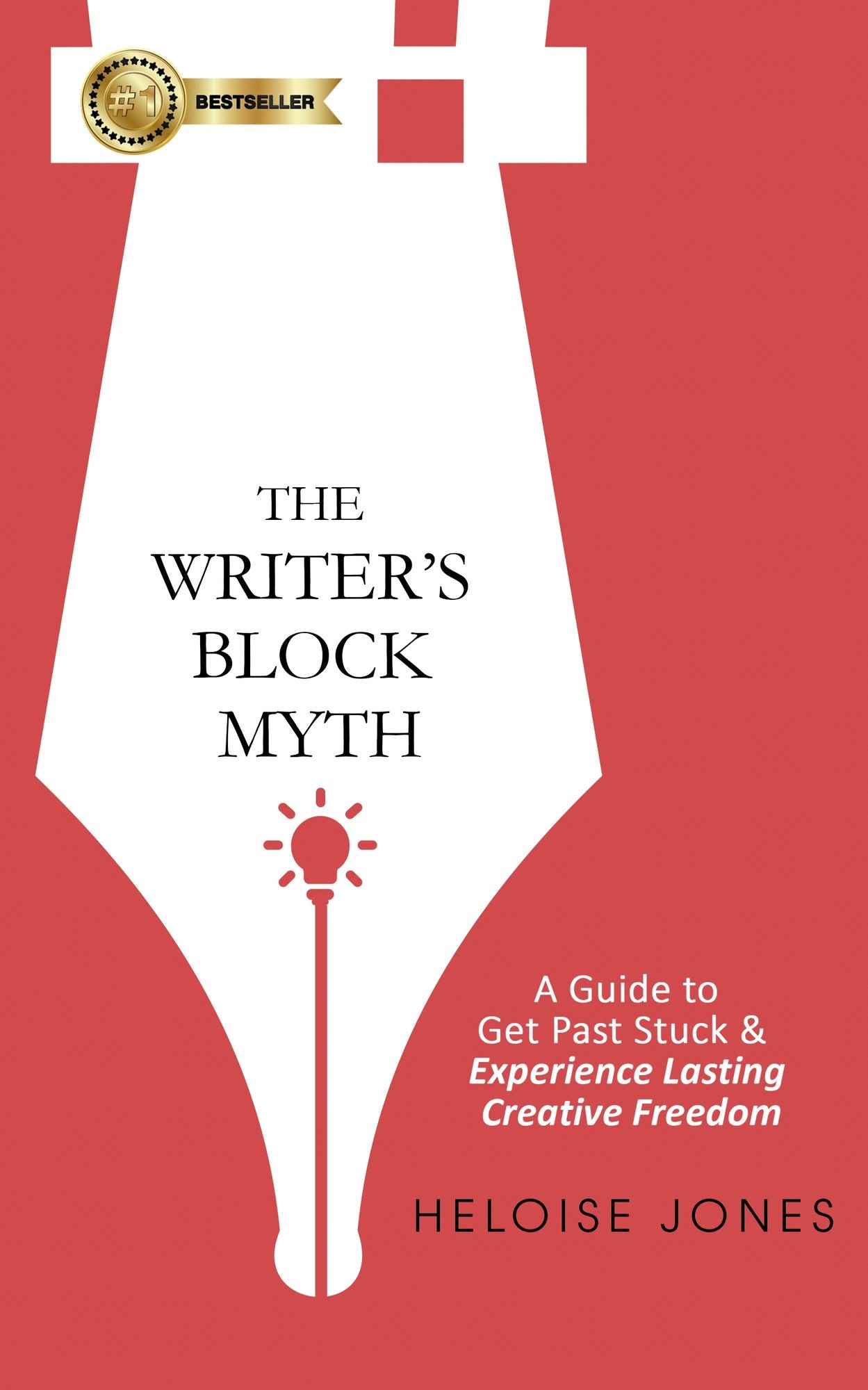 The Writer's Block Myth: A Guide To Get Past Stuck & Experience Lasting Creative Freedom