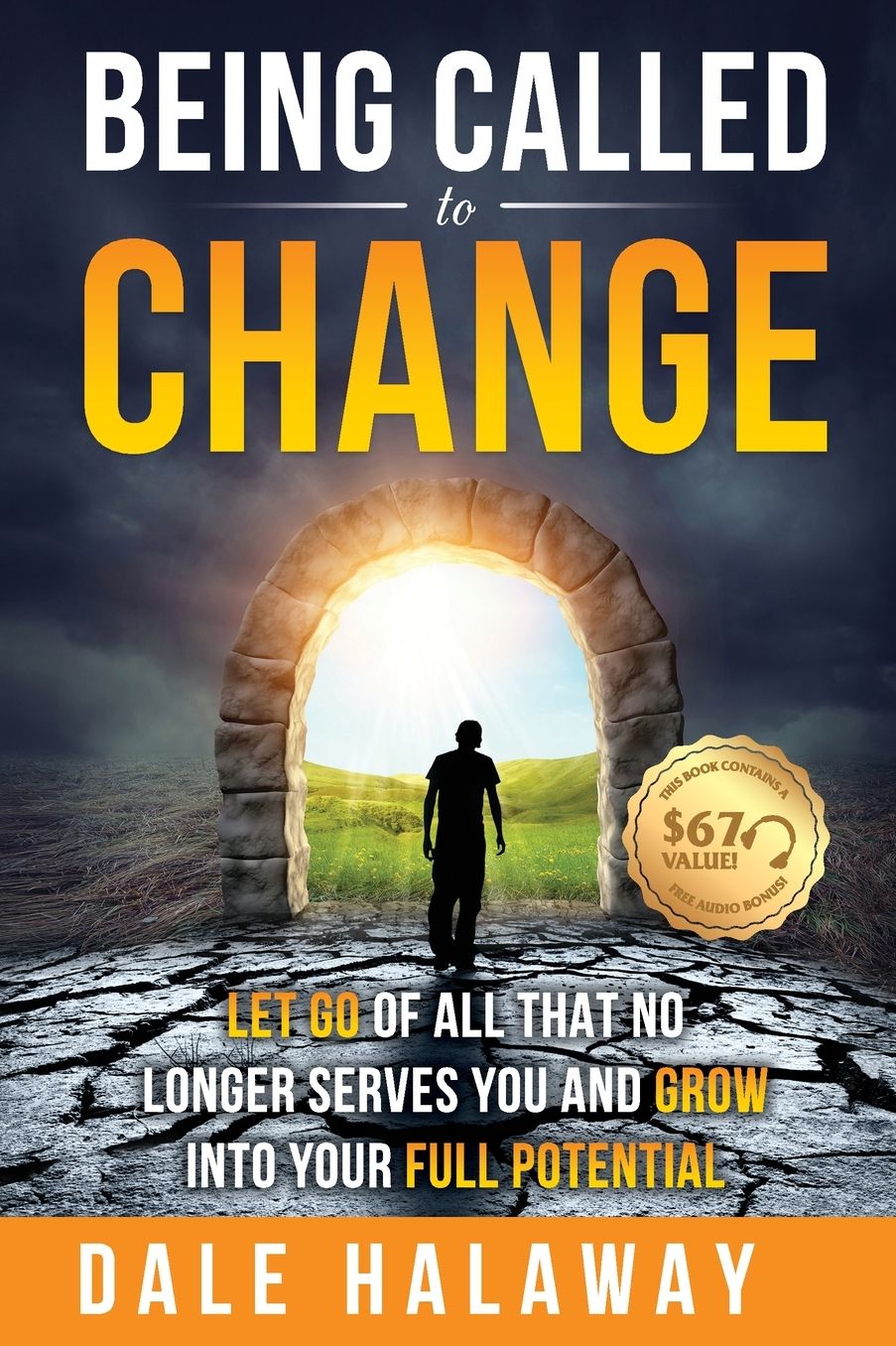Being Called to Change: Let Go of All That No Longer Serves You and Grow Into Your Full Potential