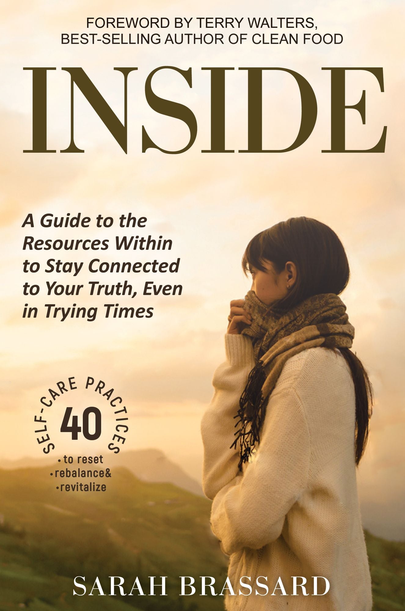 Inside: A Guide to the Resources Within to Stay Connected to Your Truth, Even in Trying Times With 40 Self-Care Practices That You Can Use Today?